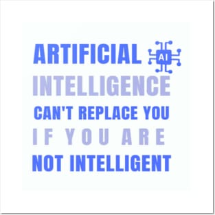 Artificial Intelligence Can't replace you if you are not intelligent Posters and Art